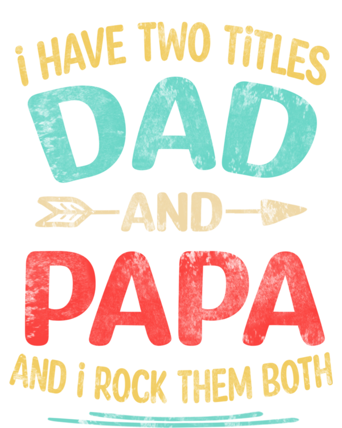 I Have Two Titles Dad And Papa Funny Fathers Day Dad Gift T-Shirt