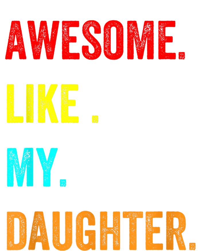 Awesome Like My Daughters Fathers Day Funny Family Humor T-Shirt