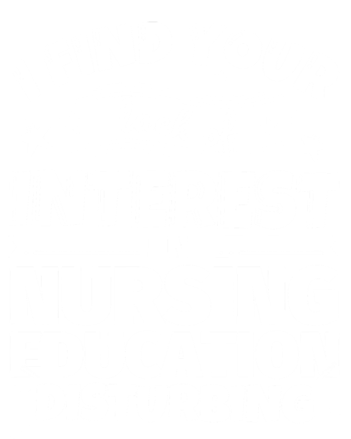 Nursing Education Funny Lack Of Interest Meaningful Gift T-Shirt