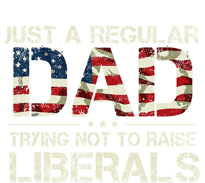 Just A Regular Dad Trying Not To Raise Liberals US Flag T-Shirt