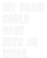 My Brain Could Have Been An Email Tall Sweatshirt