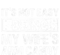 Funny Its Not Easy Being My Wifes Arm Candy Fathers day T-Shirt