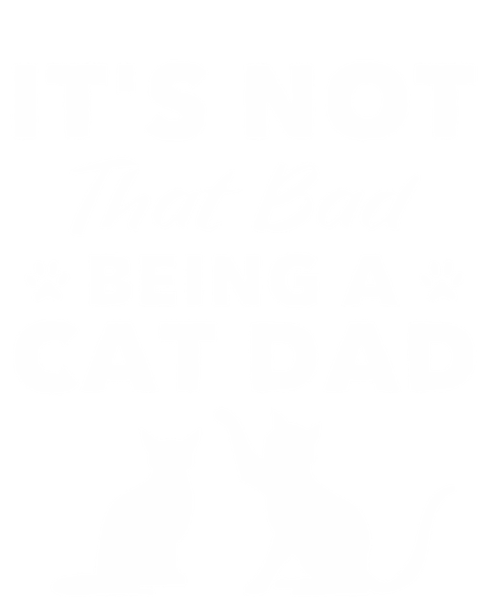 Cat Grandpa Its Not That Bad Being A Cat Dad Cat Daddy Gift T-Shirt