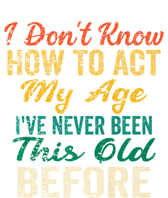 Funny Old People Sayings I Dont Know How To Act My Age Women’s Perfect Tri Rocker Tank