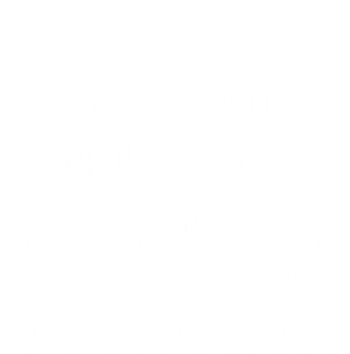 Nursing Instructor Skilled Enough Nurse Teacher Funny Cute Gift Tall T-Shirt