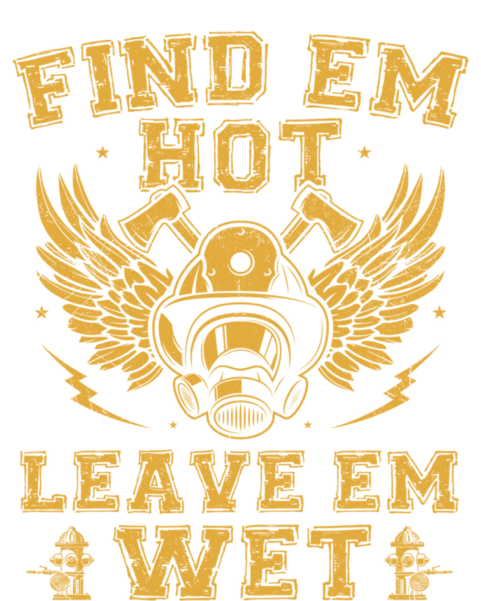 Find Em Hot Leave Em Wet Firefighter Fire Firefighting Gift Canvas