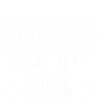 Drunkard Like My Son Father Gift T-Shirt