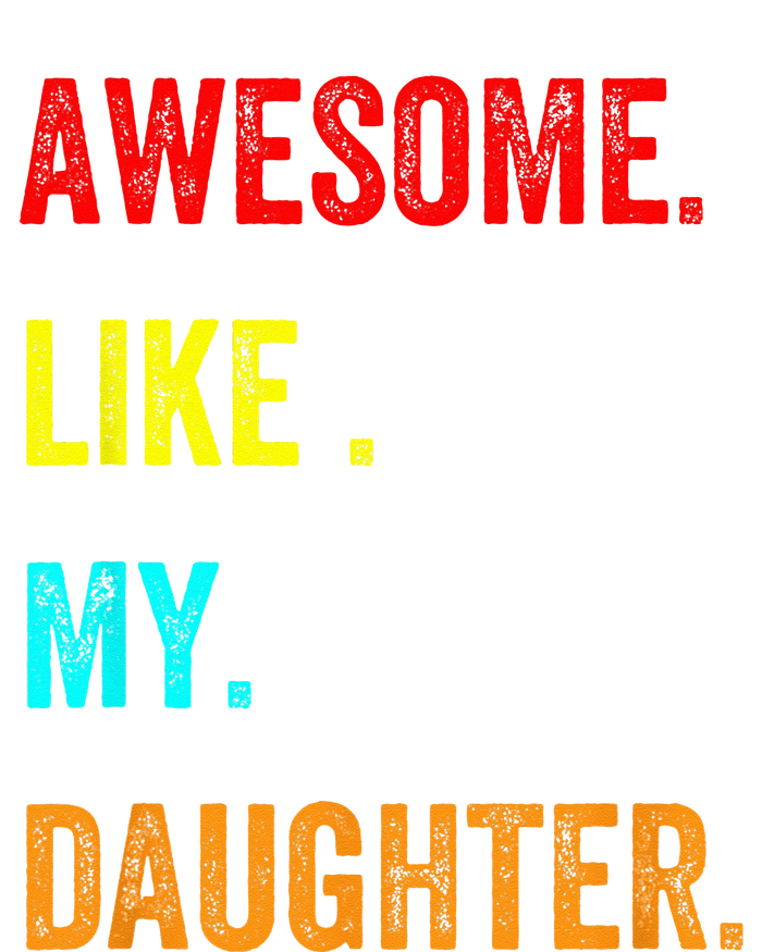 Awesome Like My Daughters Fathers Day Funny Family Humor T-Shirt