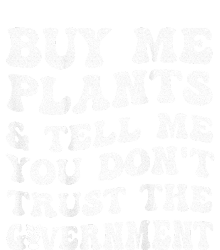 Buy Me Plants And Tell Me You Dont Trust The Government Sweatshirt Cinch Pack Bag