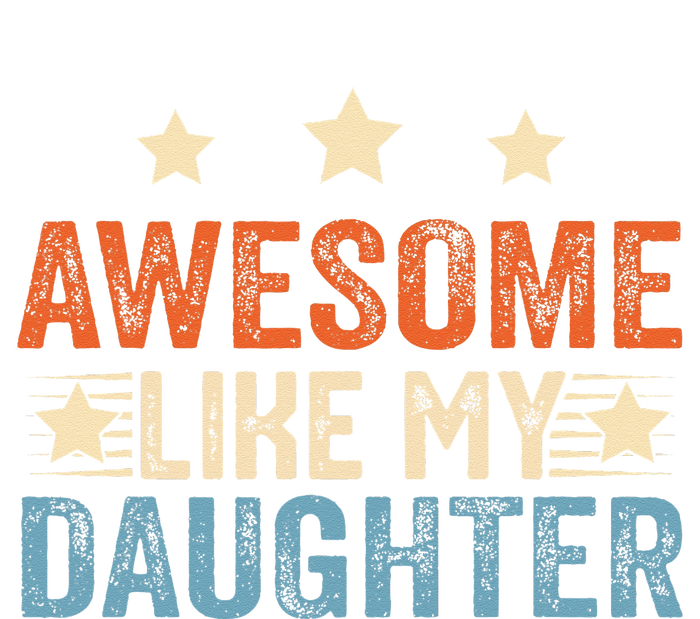 Awesome Like My Daughter Funny Father's Day from daughter T-Shirt