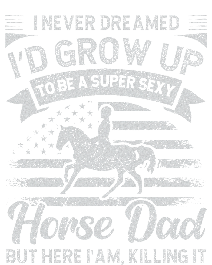 I Never Dreamed Id Grow Up To Be A Super Sexy Horse Dad Women's V-Neck T-Shirt