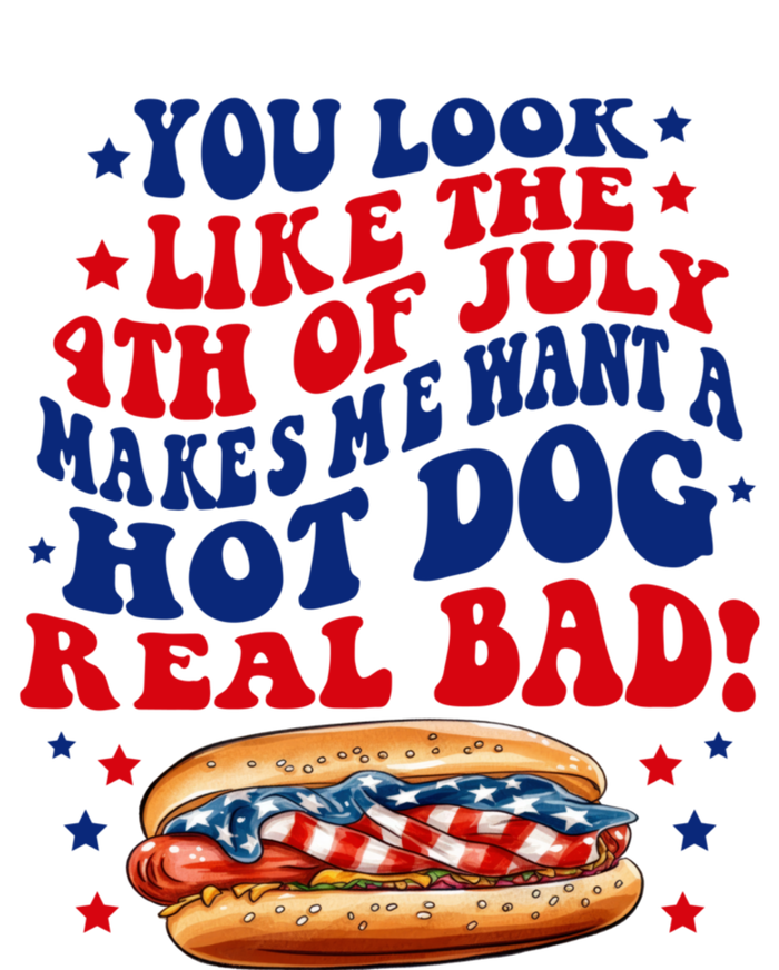 You Look Like The 4th Of July Makes Me Want A Hotdog Real Bad America T-Shirt