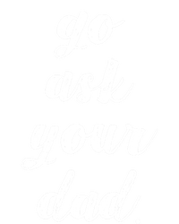 Go Ask Your Dad Cute Mothers Day Mom Gift Funny Parenting Gift T-Shirt