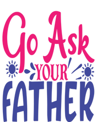 Go Ask Your Father Mother Family Mom Gift Bumper Sticker