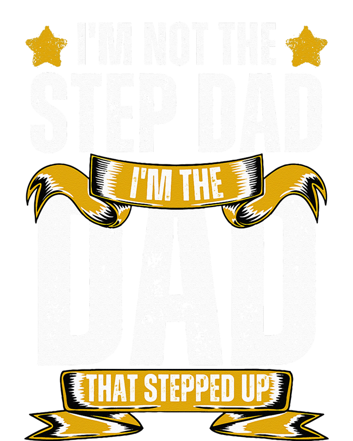 I'm Not The Step Dad I'm The Dad That Stepped Up Fathers Day Women's Crop Top Tee