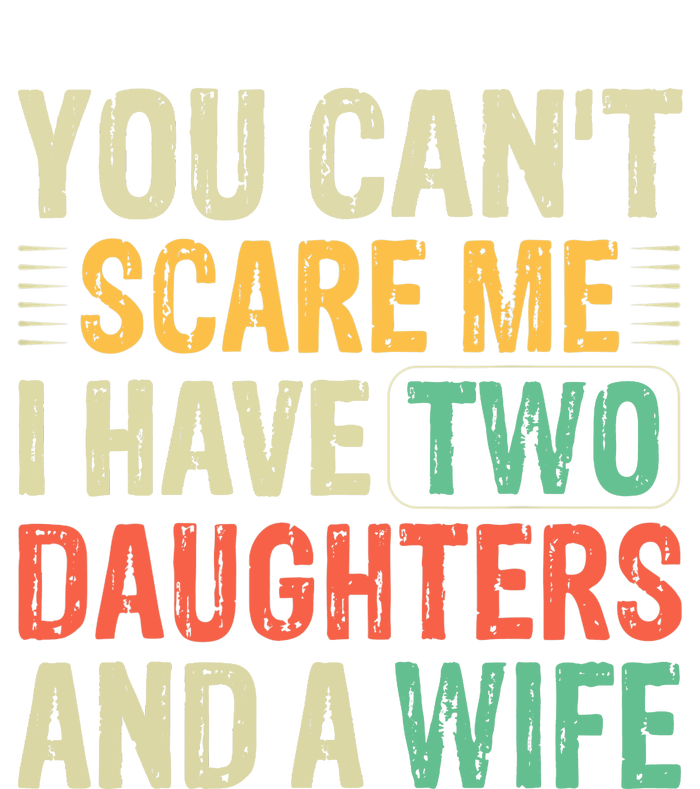 You Can't Scare Me I Have Two Daughters And A Wife Toddler Hoodie