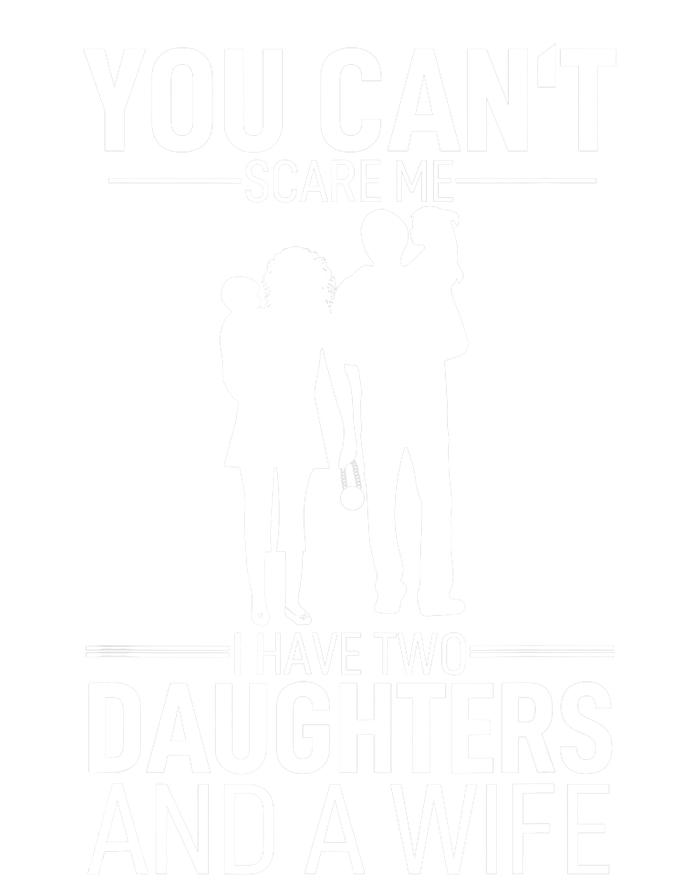 Father Day You Can´t Scare Me I Have 2 Daughters And A Wife Flexfit Unipanel Trucker Cap