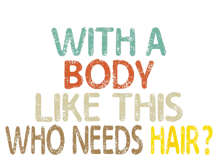 Aging Hairless With A Body Like This Who Needs Hair Women's V-Neck T-Shirt