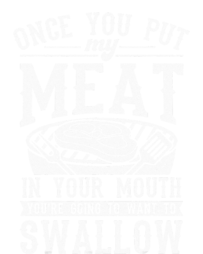 Funny Once You Put My Meat In Your Mouth Grilling Grill BBQ Womens Cotton Relaxed Long Sleeve T-Shirt