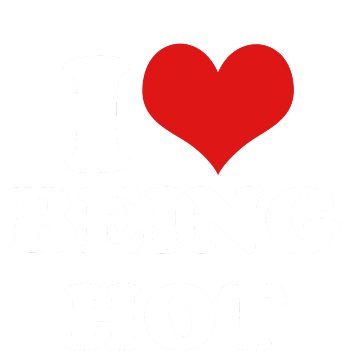 I Heart Love Being Hot Funny Meme T-Shirt