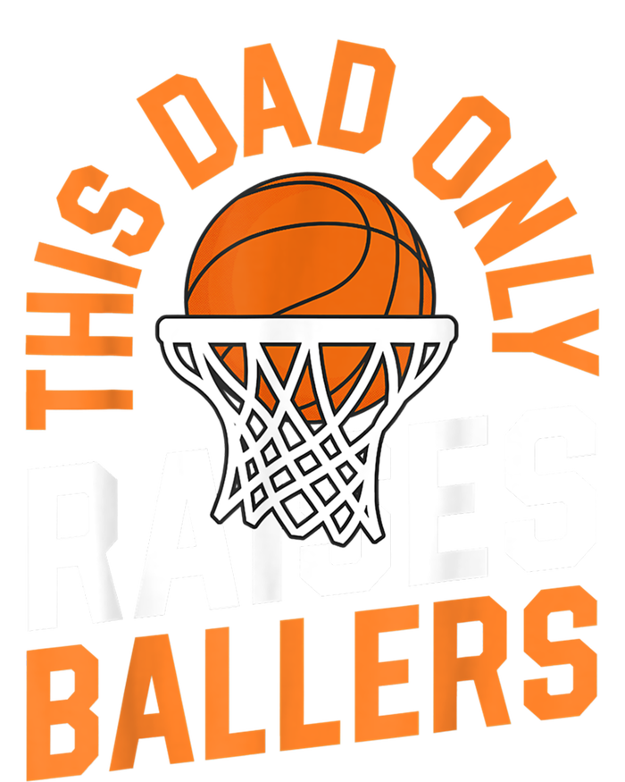 This Dad Only Raises Ballers Basketball Father Game Day Meaningful Gift T-Shirt