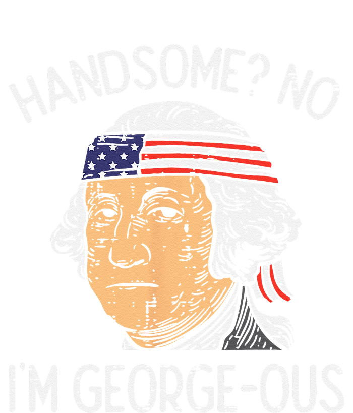 Handsome No Georgeous Washington Funny 4th Of July Fourth T-Shirt