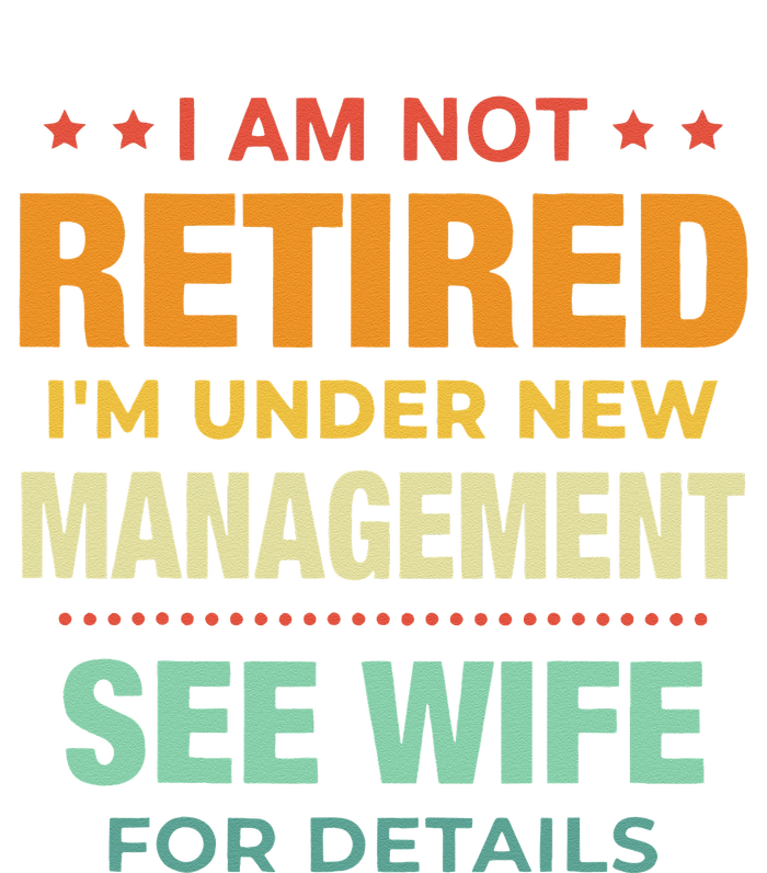 I Am Not Retired Im Under New Management See Wife Detail Tall Long Sleeve T-Shirt