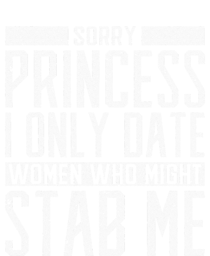 Sorry Princess I Only Date Women Who Might Stab Me Quote Insulated Varsity Jacket