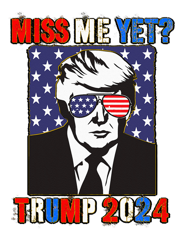 Trump Miss Me Yet Trump 2024 Patriotic 4th Of July Trump T-Shirt