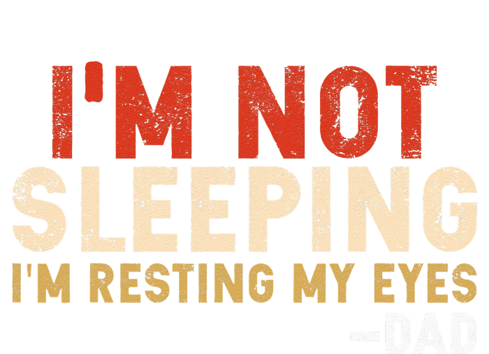 Im Not Sleeping Im Just Resting My Eyes Funny Daddy Hoodie