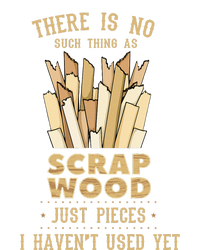 There Is No Scrap Wood Woodworking Woodworker Carpenter T-Shirt