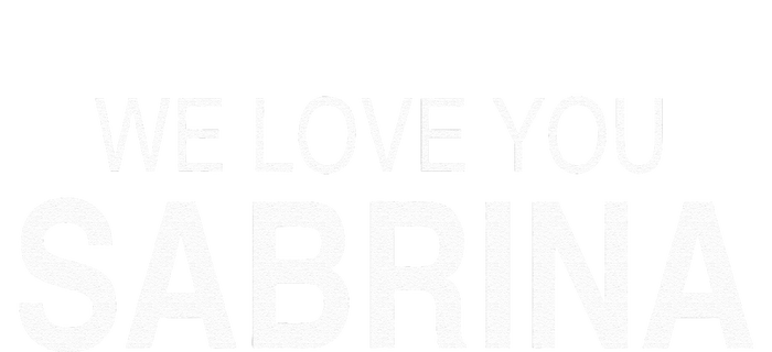 We Love You Sabrina T-Shirt