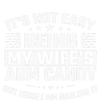 Its Not Easy Being My Wifes Arm Candy Here I Am Nailing It T-Shirt