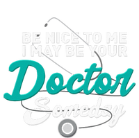 Be Nice To Me I May Be Your Doctor Someday Med Student Gift High Crown Mesh Back Trucker Hat