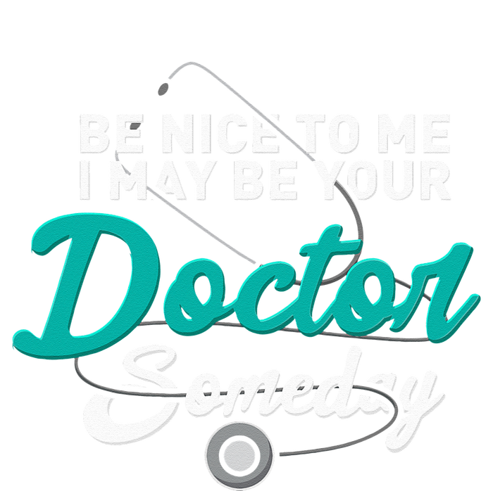 Be Nice To Me I May Be Your Doctor Someday Med Student Gift High Crown Mesh Back Trucker Hat