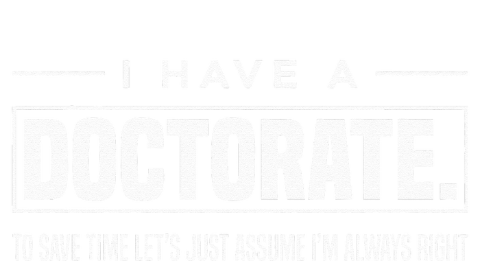 I Have A Doctorate Funny Doctoral Degree Graduation PhD T-Shirt