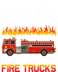 Funny I Still Play With Fire Trucks For Fire Gifgift Kids T-Shirt