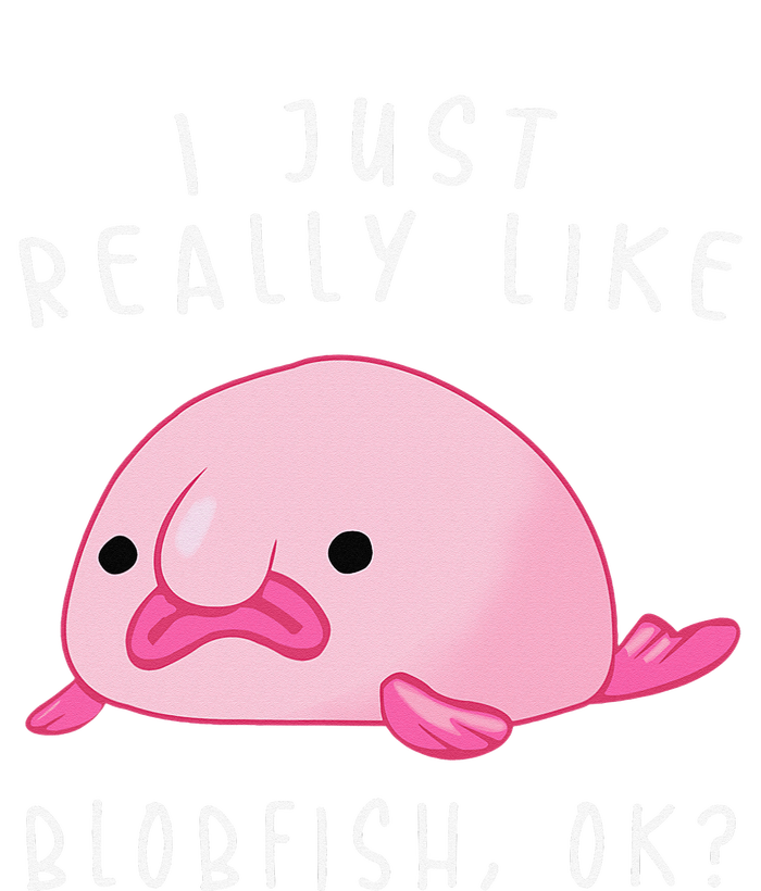 Blobfish I Just Really Like Blobfish OK Gift Stuff Sweatshirt