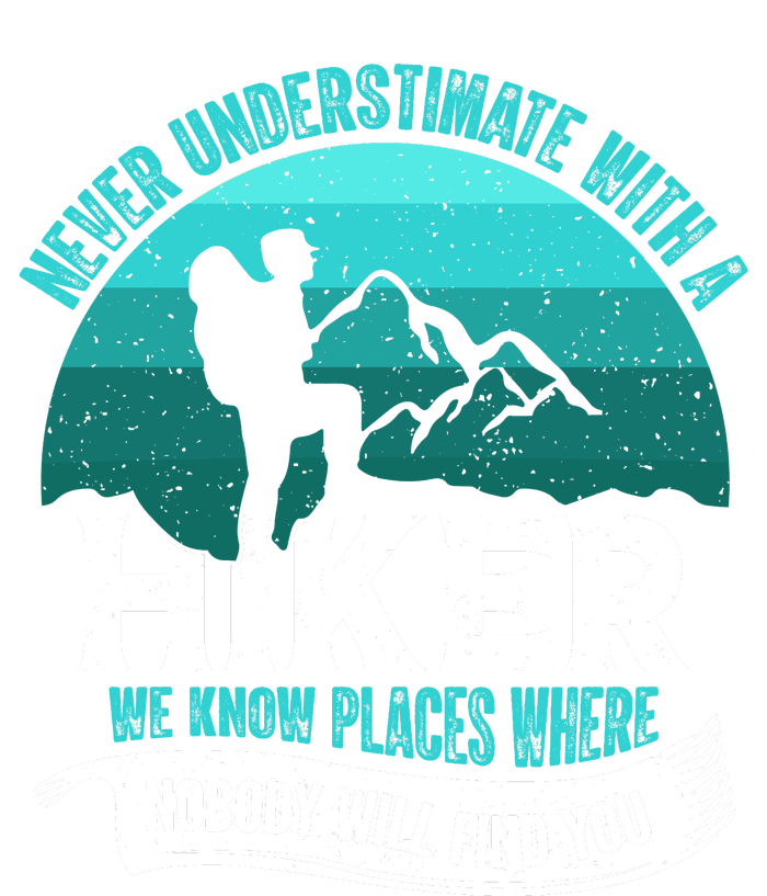 Never Underestimate With A Hiker We Know Places Where Will Nobody Find You Gift Tie-Dye Long Sleeve Shirt