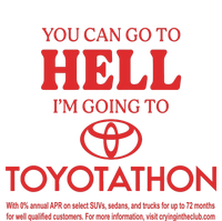 You Can Go To Hell I’m Going To Toyotathon T-Shirt