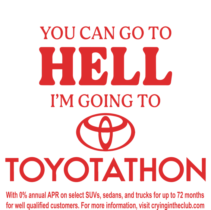 You Can Go To Hell I’m Going To Toyotathon T-Shirt