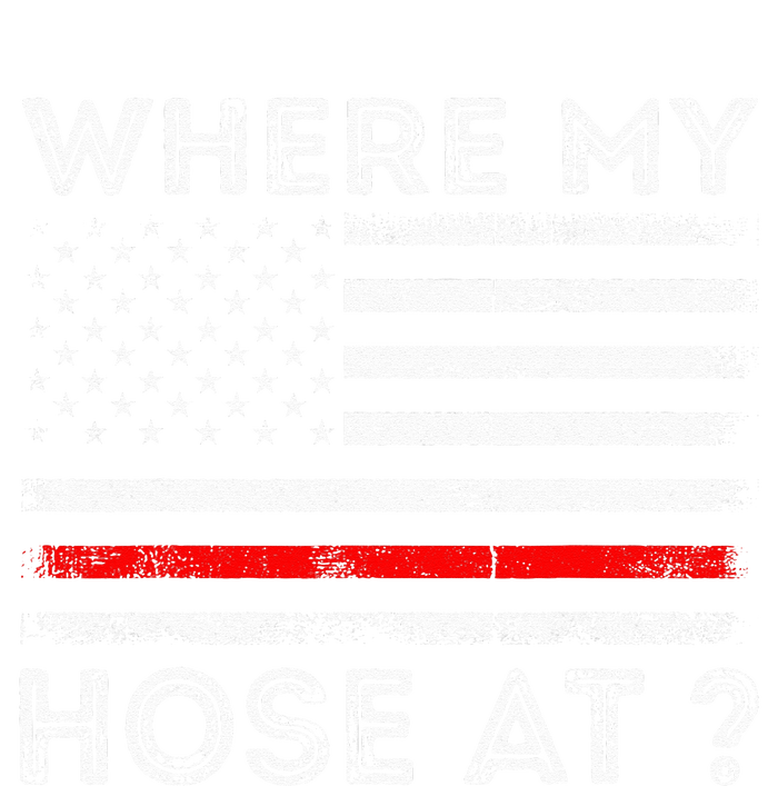 Where My Hose At Firefighter T-Shirt