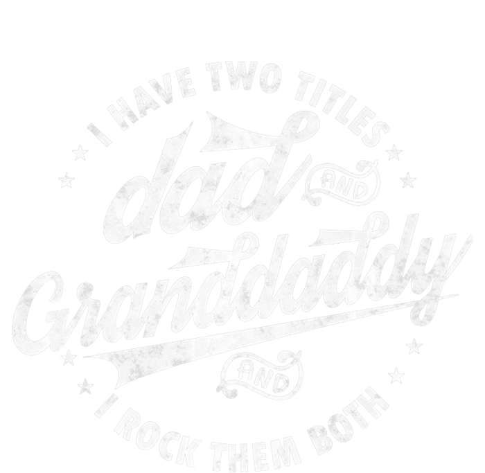 I Have Two Titles Dad And Granddaddy I Rock Them Both Gifts T-Shirt