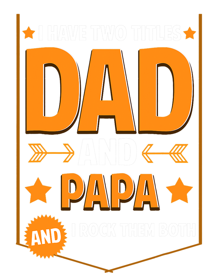 I Have Two Titles Dad And Papa Gifts Papa Fathers Day T-Shirt