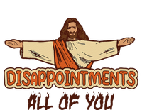 Disappointments All Of You Jesus Sarcastic Humor Cooling Performance Crew T-Shirt