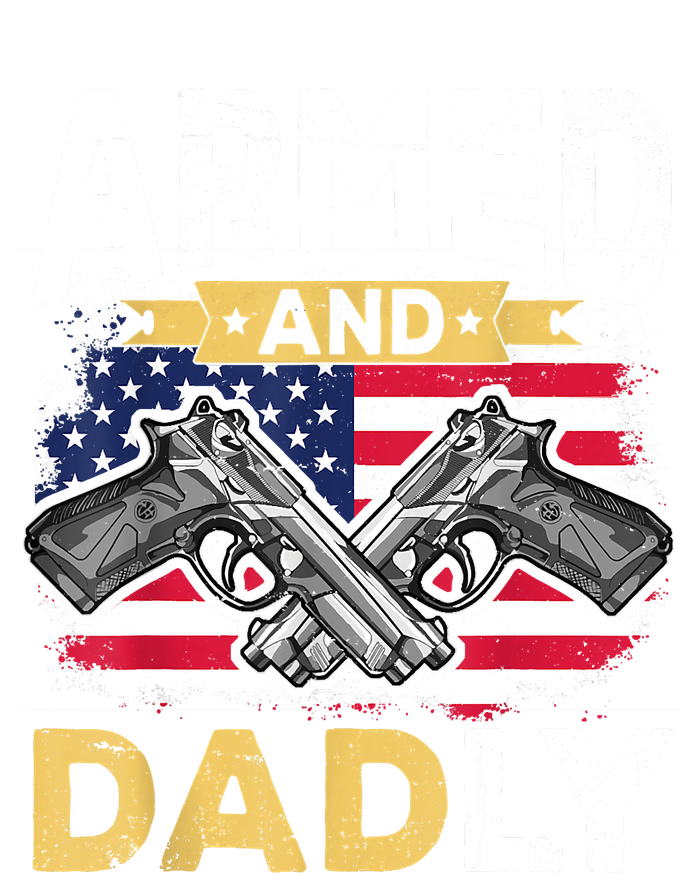 Armed And Dadly Funny Deadly Father USA Flag Fathers Day Garment-Dyed Sweatshirt