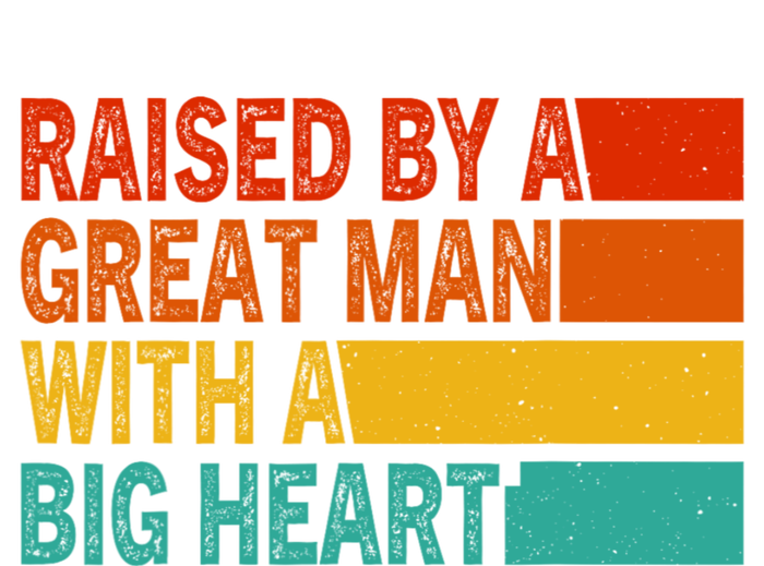 Father’s Day Quote Raised By A Great Man With A Big Heart T-Shirt