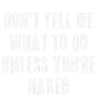 Adult Humor I Do What I Want Unless Youre Naked T-Shirt