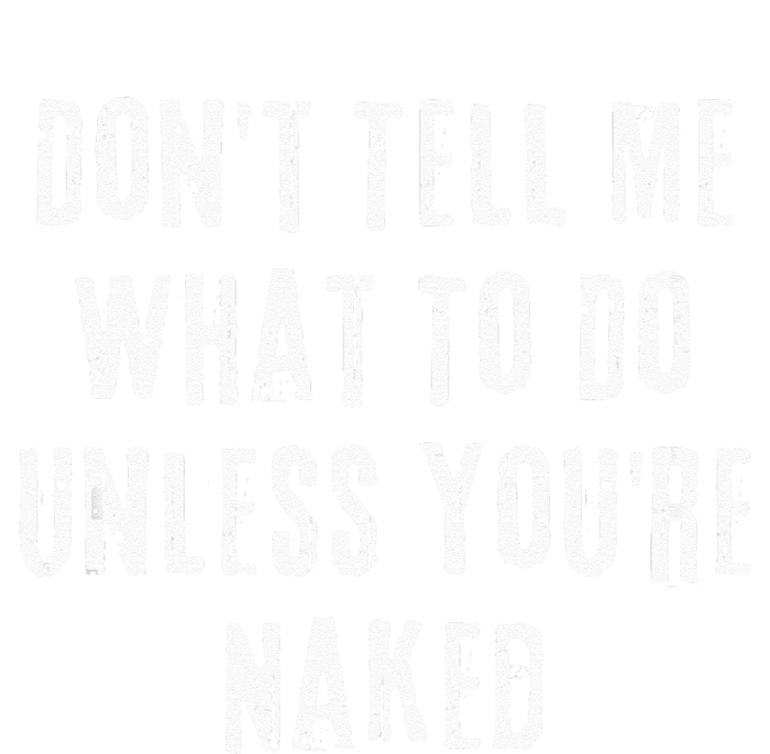 Adult Humor I Do What I Want Unless Youre Naked T-Shirt