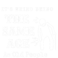 Its Weird Being The Same Age As Old People Funny Sarcastic Cooling Performance Crew T-Shirt